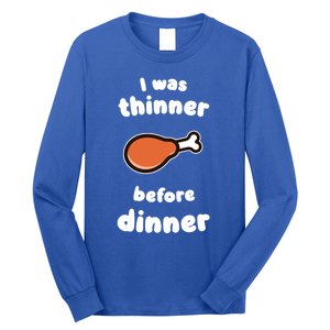 Funny Thanksgiving I Was Thinner Before Dinner Turkey Meaningful Gift Long Sleeve Shirt