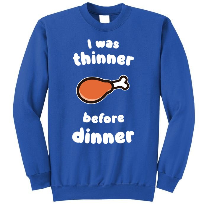 Funny Thanksgiving I Was Thinner Before Dinner Turkey Meaningful Gift Sweatshirt