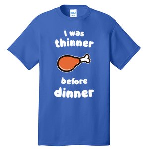 Funny Thanksgiving I Was Thinner Before Dinner Turkey Meaningful Gift Tall T-Shirt