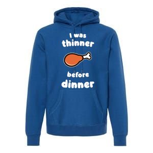 Funny Thanksgiving I Was Thinner Before Dinner Turkey Meaningful Gift Premium Hoodie