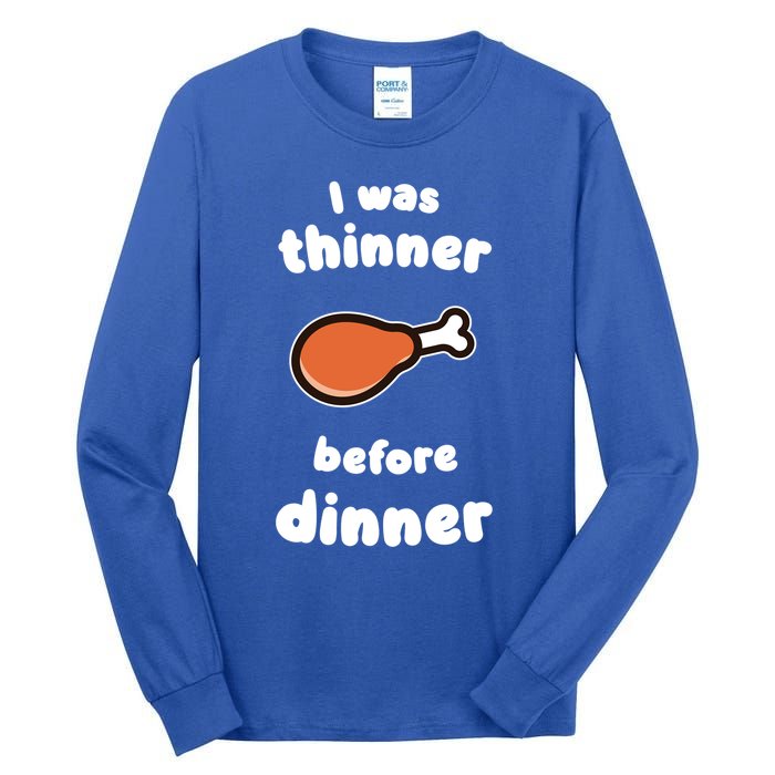 Funny Thanksgiving I Was Thinner Before Dinner Turkey Meaningful Gift Tall Long Sleeve T-Shirt