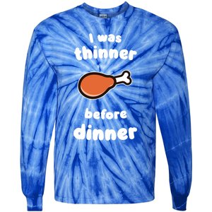 Funny Thanksgiving I Was Thinner Before Dinner Turkey Meaningful Gift Tie-Dye Long Sleeve Shirt