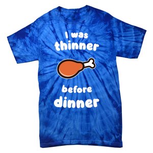 Funny Thanksgiving I Was Thinner Before Dinner Turkey Meaningful Gift Tie-Dye T-Shirt