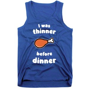 Funny Thanksgiving I Was Thinner Before Dinner Turkey Meaningful Gift Tank Top