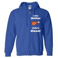 Funny Thanksgiving I Was Thinner Before Dinner Turkey Meaningful Gift Full Zip Hoodie