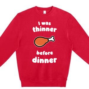 Funny Thanksgiving I Was Thinner Before Dinner Turkey Meaningful Gift Premium Crewneck Sweatshirt