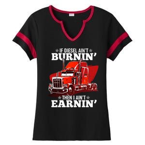 Funny Trucker If Diesel Ain't Burnin' Then I Ain't Earnin' Ladies Halftime Notch Neck Tee