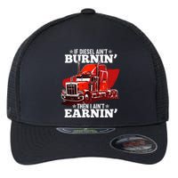 Funny Trucker If Diesel Ain't Burnin' Then I Ain't Earnin' Flexfit Unipanel Trucker Cap