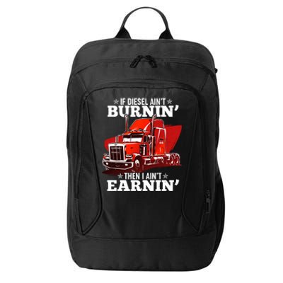 Funny Trucker If Diesel Ain't Burnin' Then I Ain't Earnin' City Backpack