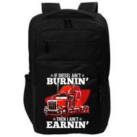 Funny Trucker If Diesel Ain't Burnin' Then I Ain't Earnin' Impact Tech Backpack