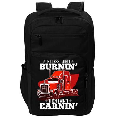 Funny Trucker If Diesel Ain't Burnin' Then I Ain't Earnin' Impact Tech Backpack