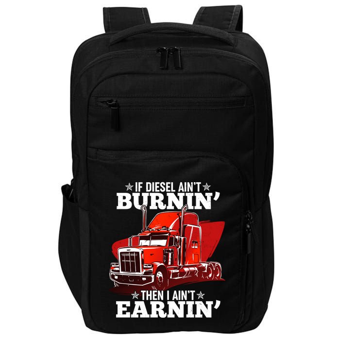 Funny Trucker If Diesel Ain't Burnin' Then I Ain't Earnin' Impact Tech Backpack