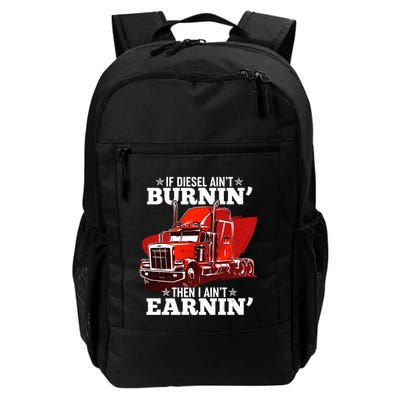 Funny Trucker If Diesel Ain't Burnin' Then I Ain't Earnin' Daily Commute Backpack