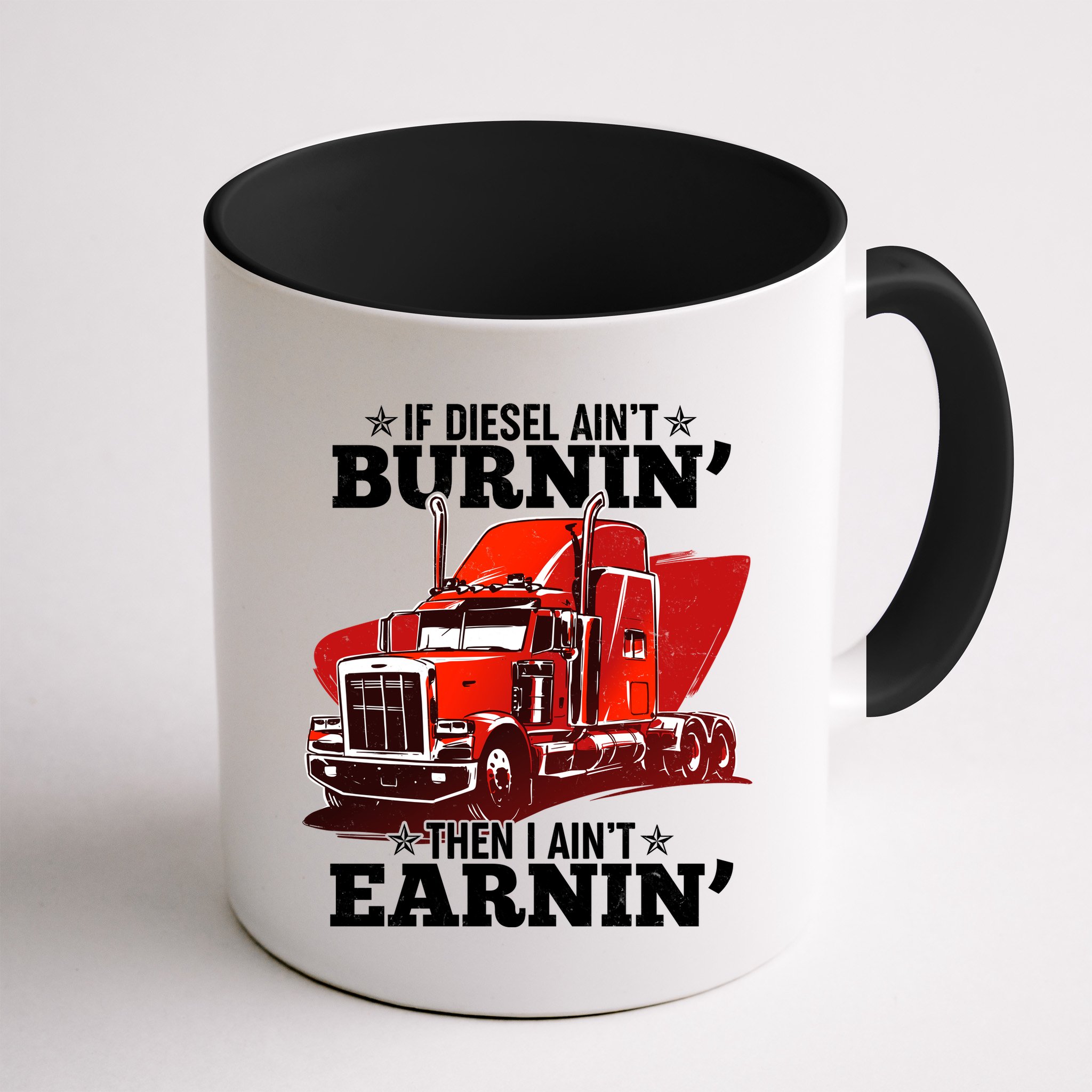 Funny Trucker If Diesel Ain't Burnin' Then I Ain't Earnin' Mug