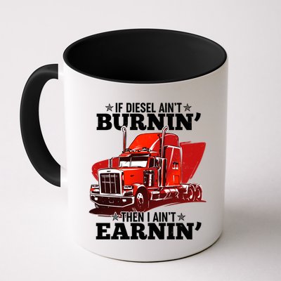 Funny Trucker If Diesel Ain't Burnin' Then I Ain't Earnin' Mug