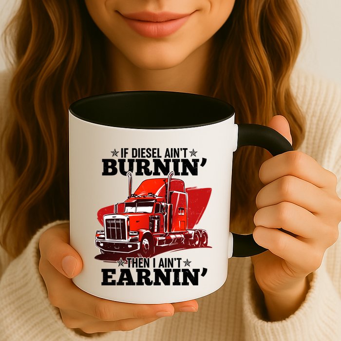 Funny Trucker If Diesel Ain't Burnin' Then I Ain't Earnin' Mug