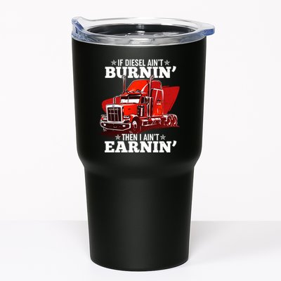 Funny Trucker If Diesel Ain't Burnin' Then I Ain't Earnin' Tumbler