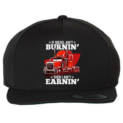 Funny Trucker If Diesel Ain't Burnin' Then I Ain't Earnin' Wool Snapback Cap