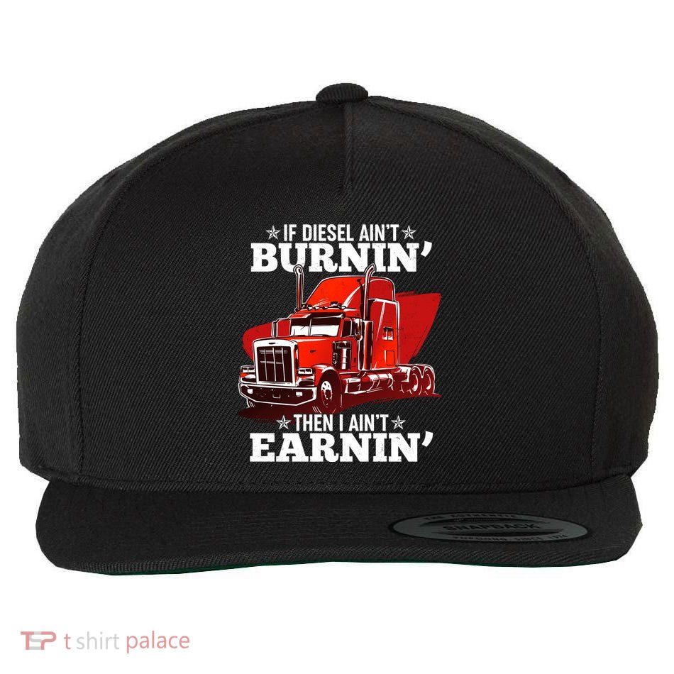 Funny Trucker If Diesel Ain't Burnin' Then I Ain't Earnin' Wool Snapback Cap