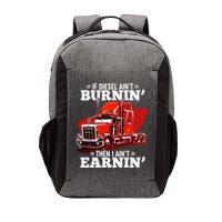 Funny Trucker If Diesel Ain't Burnin' Then I Ain't Earnin' Vector Backpack