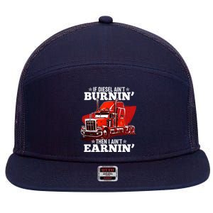 Funny Trucker If Diesel Ain't Burnin' Then I Ain't Earnin' 7 Panel Mesh Trucker Snapback Hat