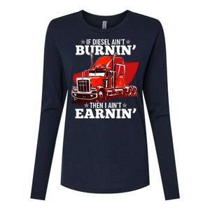 Funny Trucker If Diesel Ain't Burnin' Then I Ain't Earnin' Womens Cotton Relaxed Long Sleeve T-Shirt