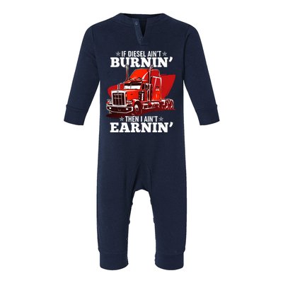 Funny Trucker If Diesel Ain't Burnin' Then I Ain't Earnin' Infant Fleece One Piece