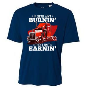 Funny Trucker If Diesel Ain't Burnin' Then I Ain't Earnin' Cooling Performance Crew T-Shirt