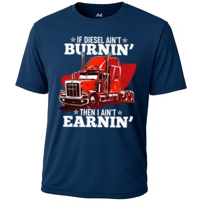 Funny Trucker If Diesel Ain't Burnin' Then I Ain't Earnin' Cooling Performance Crew T-Shirt
