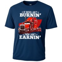 Funny Trucker If Diesel Ain't Burnin' Then I Ain't Earnin' Cooling Performance Crew T-Shirt