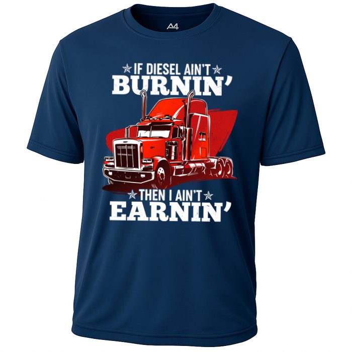 Funny Trucker If Diesel Ain't Burnin' Then I Ain't Earnin' Cooling Performance Crew T-Shirt