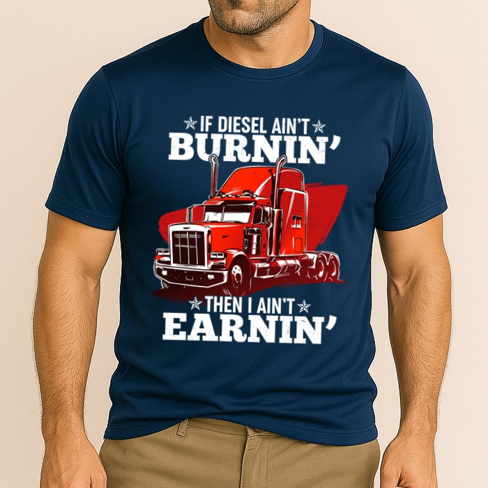 Funny Trucker If Diesel Ain't Burnin' Then I Ain't Earnin' Cooling Performance Crew T-Shirt