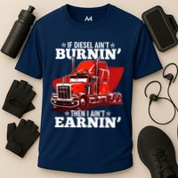 Funny Trucker If Diesel Ain't Burnin' Then I Ain't Earnin' Cooling Performance Crew T-Shirt