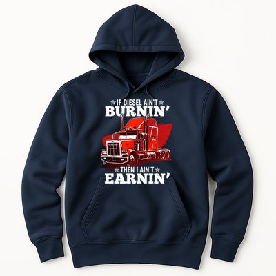 Funny Trucker If Diesel Ain't Burnin' Then I Ain't Earnin' Hoodie