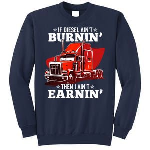 Funny Trucker If Diesel Ain't Burnin' Then I Ain't Earnin' Sweatshirt