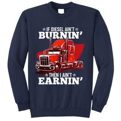 Funny Trucker If Diesel Ain't Burnin' Then I Ain't Earnin' Sweatshirt