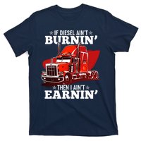 Funny Trucker If Diesel Ain't Burnin' Then I Ain't Earnin' T-Shirt