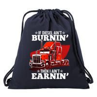 Funny Trucker If Diesel Ain't Burnin' Then I Ain't Earnin' Drawstring Bag