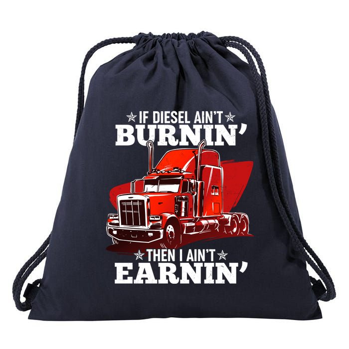 Funny Trucker If Diesel Ain't Burnin' Then I Ain't Earnin' Drawstring Bag