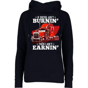 Funny Trucker If Diesel Ain't Burnin' Then I Ain't Earnin' Womens Funnel Neck Pullover Hood