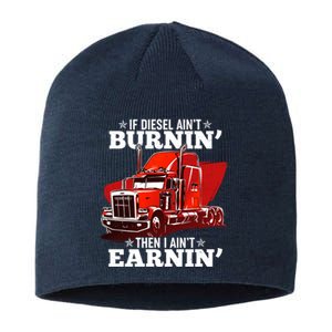 Funny Trucker If Diesel Ain't Burnin' Then I Ain't Earnin' Sustainable Beanie