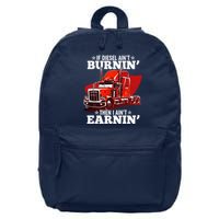 Funny Trucker If Diesel Ain't Burnin' Then I Ain't Earnin' 16 in Basic Backpack