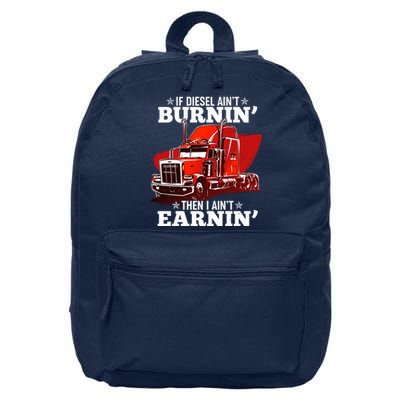 Funny Trucker If Diesel Ain't Burnin' Then I Ain't Earnin' 16 in Basic Backpack