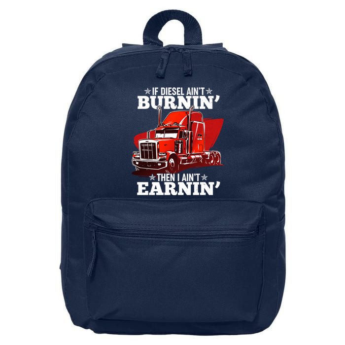 Funny Trucker If Diesel Ain't Burnin' Then I Ain't Earnin' 16 in Basic Backpack