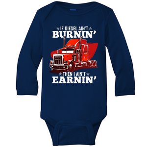 Funny Trucker If Diesel Ain't Burnin' Then I Ain't Earnin' Baby Long Sleeve Bodysuit