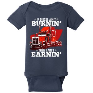 Funny Trucker If Diesel Ain't Burnin' Then I Ain't Earnin' Baby Bodysuit