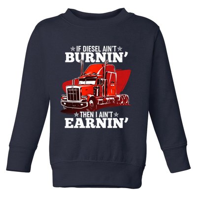 Funny Trucker If Diesel Ain't Burnin' Then I Ain't Earnin' Toddler Sweatshirt