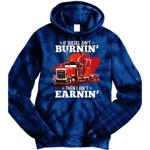 Funny Trucker If Diesel Ain't Burnin' Then I Ain't Earnin' Tie Dye Hoodie