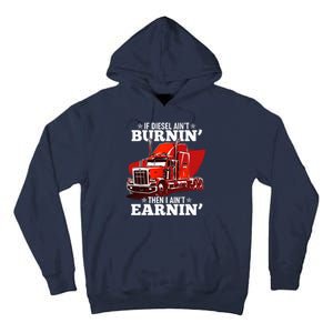 Funny Trucker If Diesel Ain't Burnin' Then I Ain't Earnin' Tall Hoodie