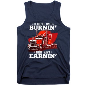 Funny Trucker If Diesel Ain't Burnin' Then I Ain't Earnin' Tank Top